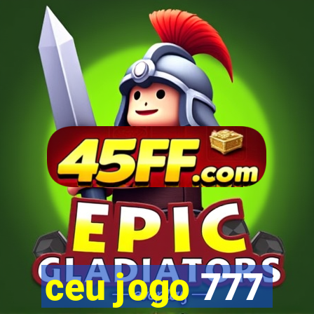 ceu jogo 777